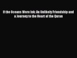 Read If the Oceans Were Ink: An Unlikely Friendship and a Journey to the Heart of the Quran