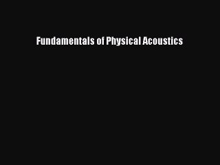 Download Fundamentals of Physical Acoustics PDF Free