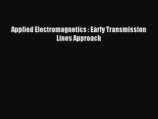 Read Applied Electromagnetics : Early Transmission Lines Approach Ebook Free