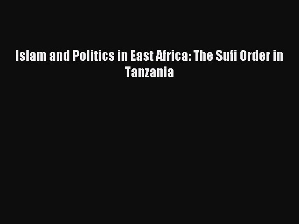 Read Islam and Politics in East Africa: The Sufi Order in Tanzania PDF Online