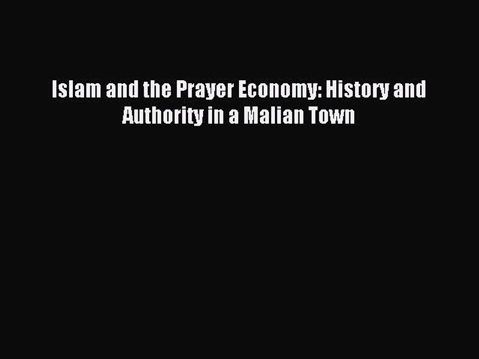 Read Islam and the Prayer Economy: History and Authority in a Malian Town Ebook Free