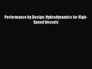 Read Performance by Design: Hydrodynamics for High-Speed Vessels Ebook Free