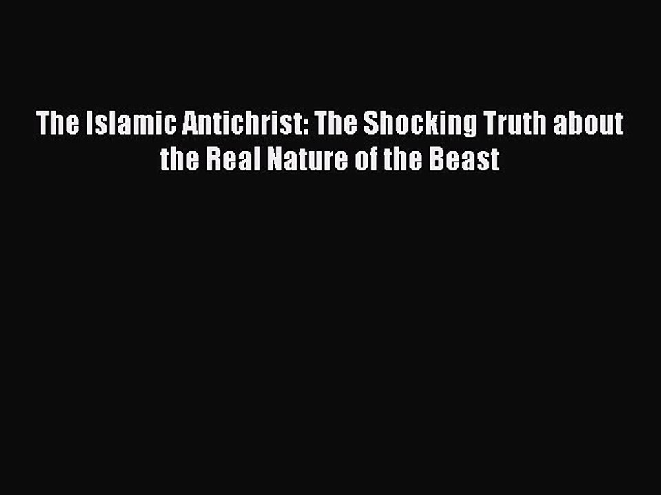 Read The Islamic Antichrist: The Shocking Truth about the Real Nature of the Beast Ebook Free