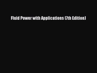 Download Fluid Power with Applications (7th Edition) Ebook Free