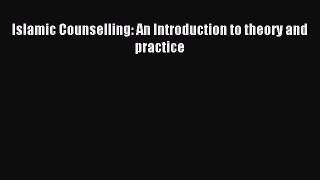 Read Islamic Counselling: An Introduction to theory and practice PDF Online