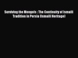 Read Surviving the Mongols : The Continuity of Ismaili Tradition in Persia (Ismaili Heritage)
