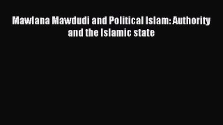 Read Mawlana Mawdudi and Political Islam: Authority and the Islamic state PDF Online