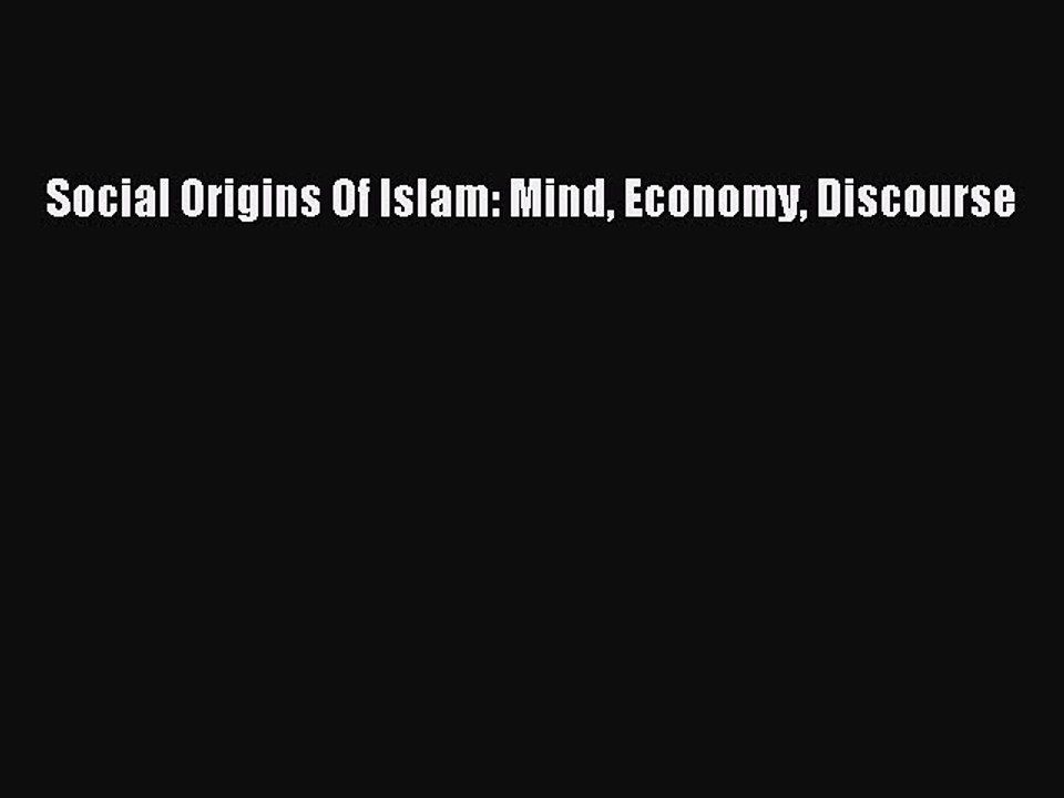 Download Social Origins Of Islam: Mind Economy Discourse PDF Online
