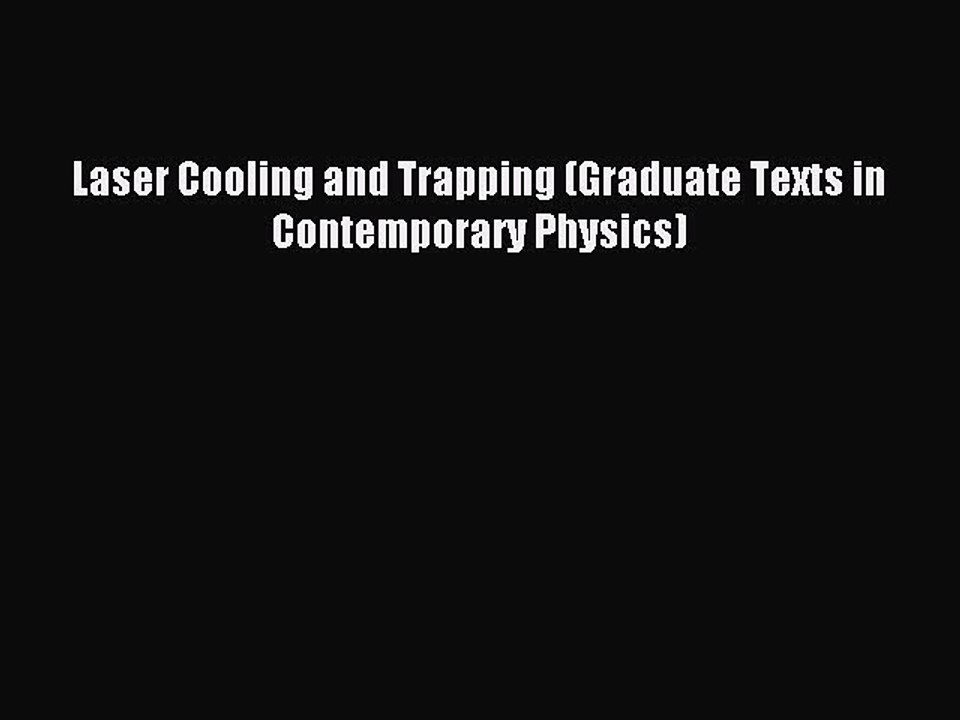 Read Laser Cooling and Trapping (Graduate Texts in Contemporary Physics) Ebook Free