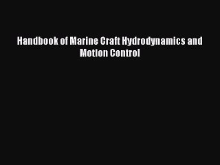 Read Handbook of Marine Craft Hydrodynamics and Motion Control PDF Online