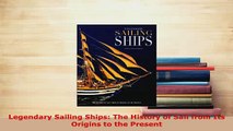Download  Legendary Sailing Ships The History of Sail from Its Origins to the Present Download Online