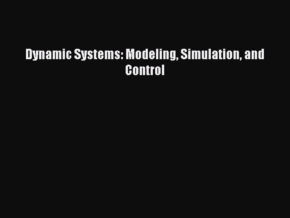 Download Dynamic Systems: Modeling Simulation and Control PDF Online
