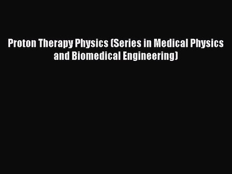 Download Proton Therapy Physics (Series in Medical Physics and Biomedical Engineering) Ebook
