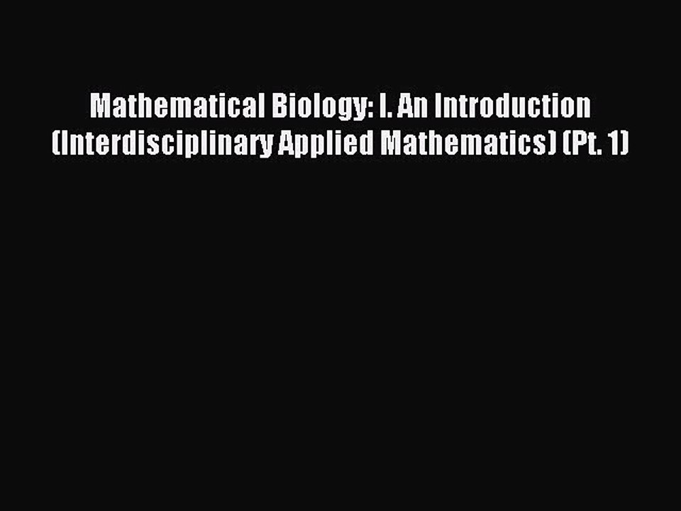 Read Mathematical Biology: I. An Introduction (Interdisciplinary Applied Mathematics) (Pt.
