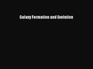 Read Galaxy Formation and Evolution Ebook Free