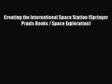 Read Creating the International Space Station (Springer Praxis Books / Space Exploration) Ebook