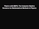 Download Physics with MAPLE: The Computer Algebra Resource for Mathematical Methods in Physics