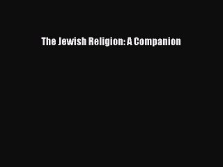 Download The Jewish Religion: A Companion PDF Online
