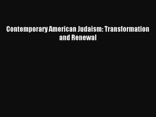 Download Contemporary American Judaism: Transformation and Renewal Ebook Online