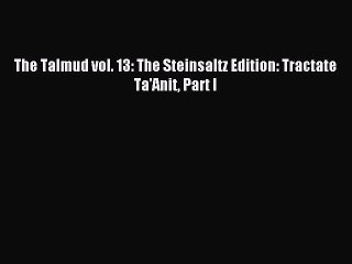 Read The Talmud vol. 13: The Steinsaltz Edition: Tractate Ta'Anit Part I Ebook Free