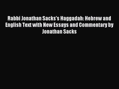 Read Rabbi Jonathan Sacks's Haggadah: Hebrew and English Text with New Essays and Commentary