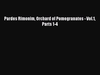 Download Pardes Rimonim Orchard of Pomegranates - Vol.1 Parts 1-4 PDF Online