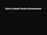Read What Is Talmud?: The Art of Disagreement Ebook Free