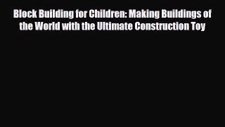 Read ‪Block Building for Children: Making Buildings of the World with the Ultimate Construction