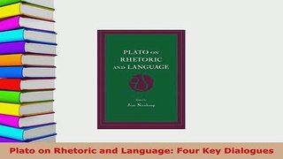 PDF  Plato on Rhetoric and Language Four Key Dialogues PDF Online