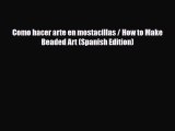 Read ‪Como hacer arte en mostacillas / How to Make Beaded Art (Spanish Edition)‬ PDF Online