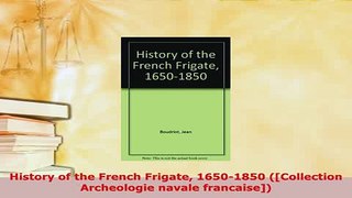 Download  History of the French Frigate 16501850 Collection Archeologie navale francaise Read Full Ebook