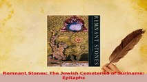 PDF  Remnant Stones The Jewish Cemeteries of Suriname Epitaphs PDF Book Free