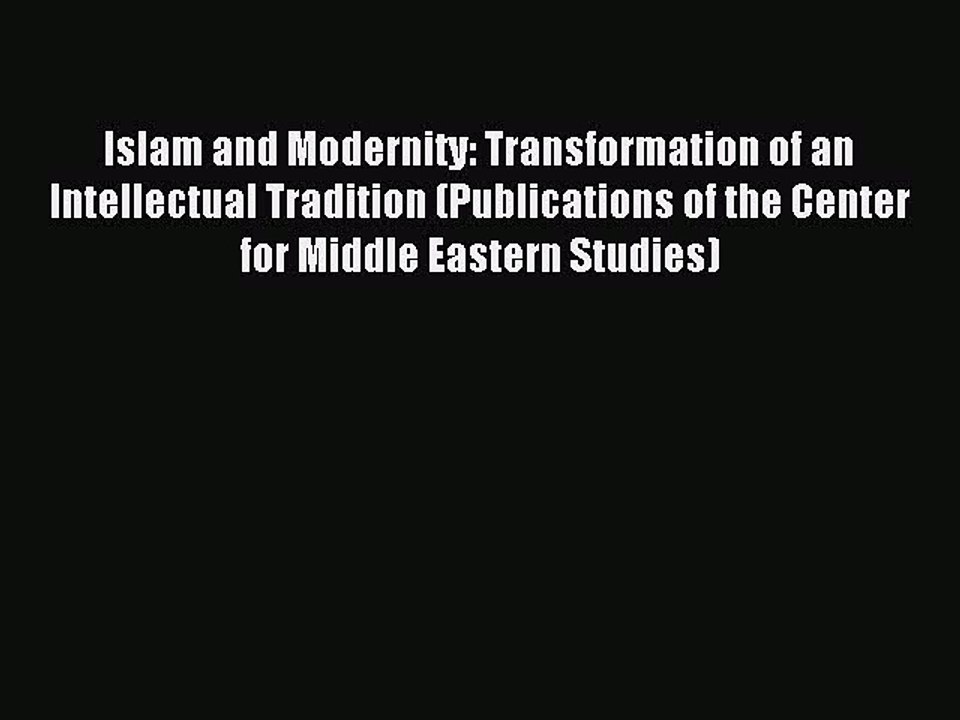 Read Islam and Modernity: Transformation of an Intellectual Tradition (Publications of the