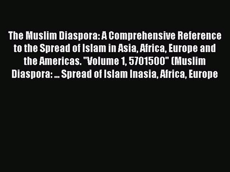 Read The Muslim Diaspora: A Comprehensive Reference to the Spread of Islam in Asia Africa Europe