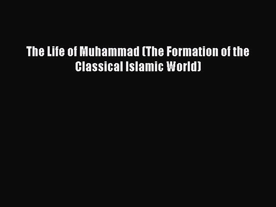 Download The Life of Muhammad (The Formation of the Classical Islamic World) PDF Free