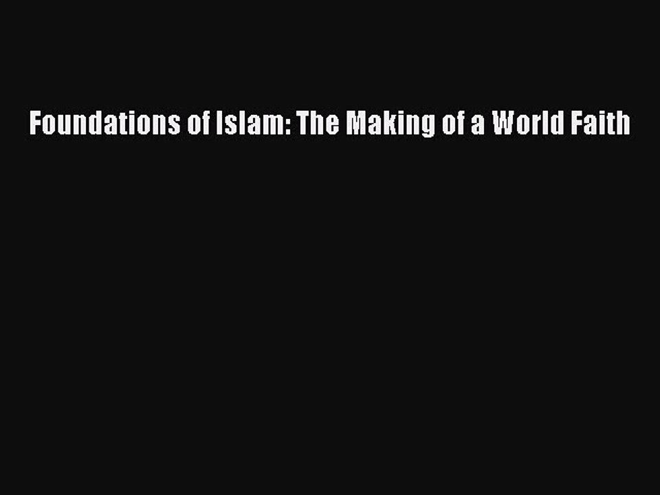 Download Foundations of Islam: The Making of a World Faith PDF Online