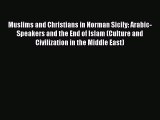 Download Muslims and Christians in Norman Sicily: Arabic-Speakers and the End of Islam (Culture