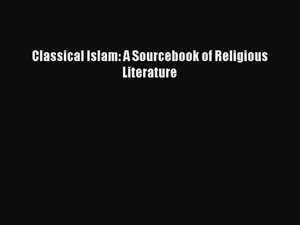 Download Classical Islam: A Sourcebook of Religious Literature PDF Online