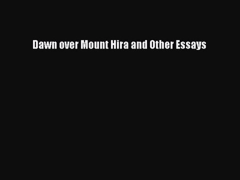 Read Dawn over Mount Hira and Other Essays Ebook Free