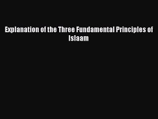 Download Explanation of the Three Fundamental Principles of Islaam PDF Free