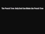 Download The Peach Tree: Only God Can Make the Peach Tree  EBook