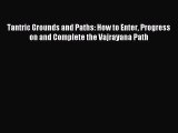 Download Tantric Grounds and Paths: How to Enter Progress on and Complete the Vajrayana Path