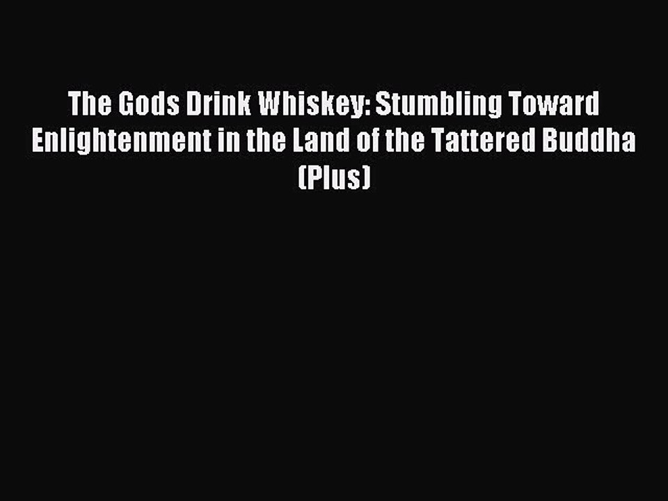 Read The Gods Drink Whiskey: Stumbling Toward Enlightenment in the Land of the Tattered Buddha