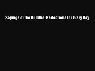 Read Sayings of the Buddha: Reflections for Every Day Ebook Free