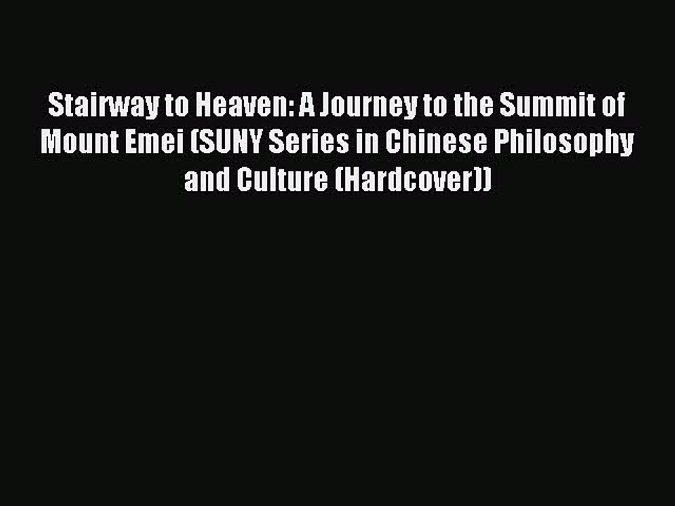 Read Stairway to Heaven: A Journey to the Summit of Mount Emei (SUNY Series in Chinese Philosophy