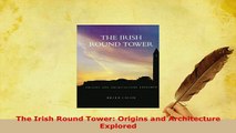Download  The Irish Round Tower Origins and Architecture Explored Free Books