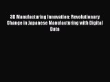 Read ‪3D Manufacturing Innovation: Revolutionary Change in Japanese Manufacturing with Digital