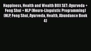 Download Happiness Health and Wealth BOX SET: Ayurveda + Feng Shui + NLP (Neuro-Linguistic