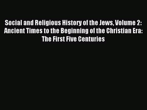 Download Social and Religious History of the Jews Volume 2: Ancient Times to the Beginning