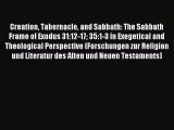 Read Creation Tabernacle and Sabbath: The Sabbath Frame of Exodus 31:12-17 35:1-3 in Exegetical